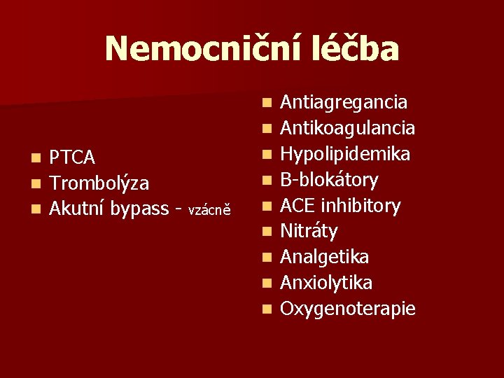 Nemocniční léčba n n PTCA n Trombolýza n Akutní bypass - vzácně n n
