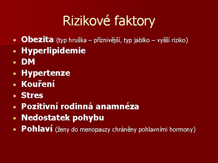 Rizikové faktory Obezita (typ hruška – příznivější, typ jablko – vyšší riziko) Hyperlipidemie DM