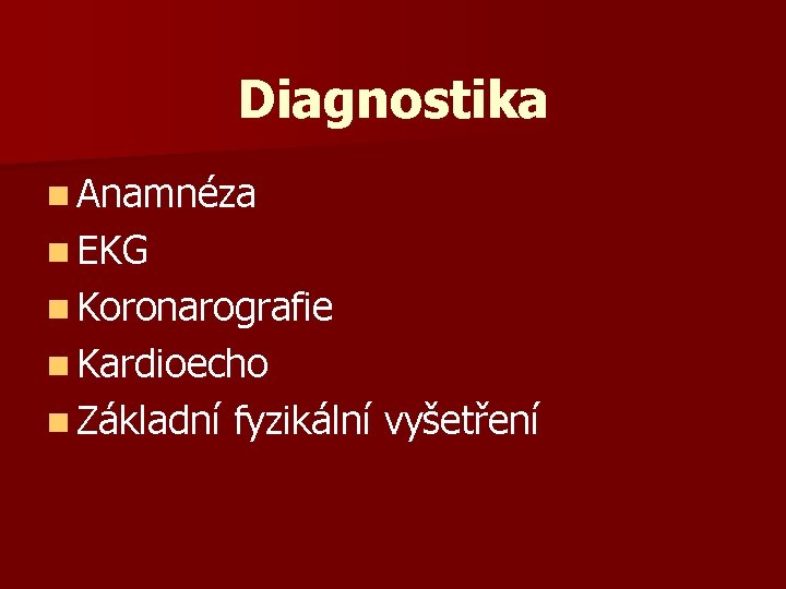 Diagnostika n Anamnéza n EKG n Koronarografie n Kardioecho n Základní fyzikální vyšetření 