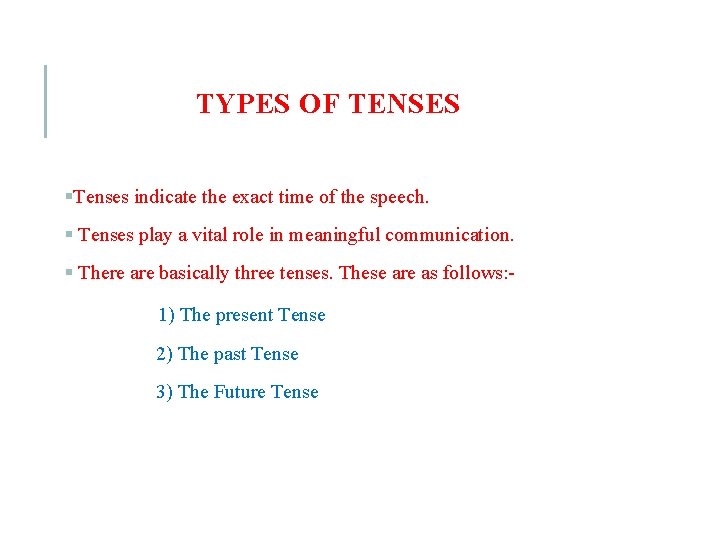 TYPES OF TENSES §Tenses indicate the exact time of the speech. § Tenses play