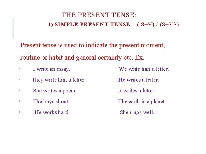 THE PRESENT TENSE: 1) SIMPLE PRESENT TENSE – ( S+V) / (S+VS) Present tense