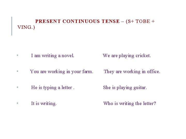 PRESENT CONTINUOUS TENSE – (S+ TOBE + VING. ) • I am writing a