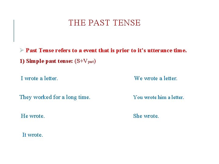 THE PAST TENSE Ø Past Tense refers to a event that is prior to