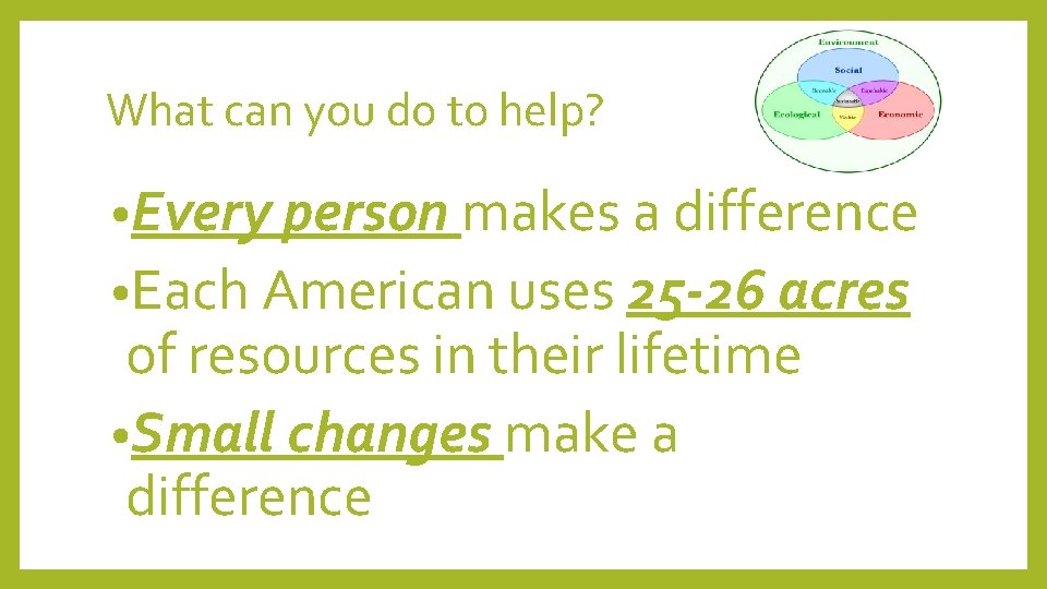 What can you do to help? • Every person makes a difference • Each