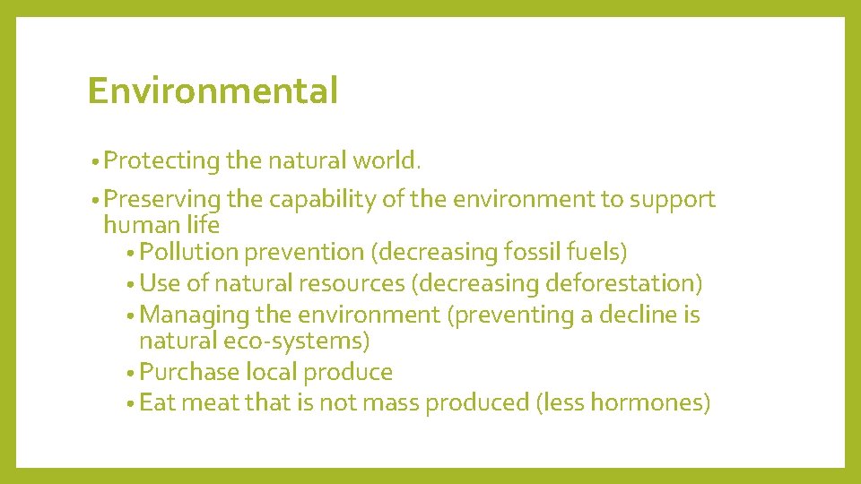 Environmental • Protecting the natural world. • Preserving the capability of the environment to