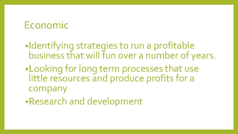 Economic • Identifying strategies to run a profitable business that will fun over a