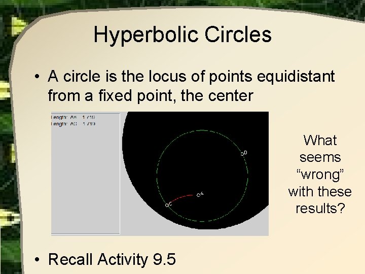 Hyperbolic Circles • A circle is the locus of points equidistant from a fixed