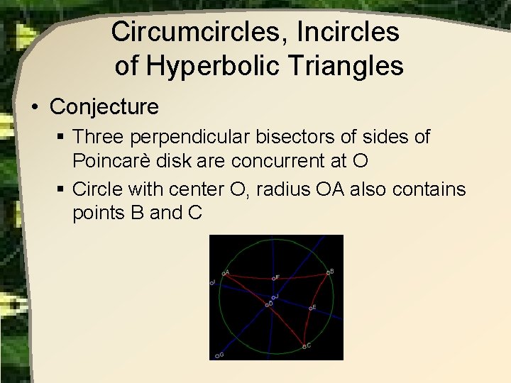 Circumcircles, Incircles of Hyperbolic Triangles • Conjecture § Three perpendicular bisectors of sides of