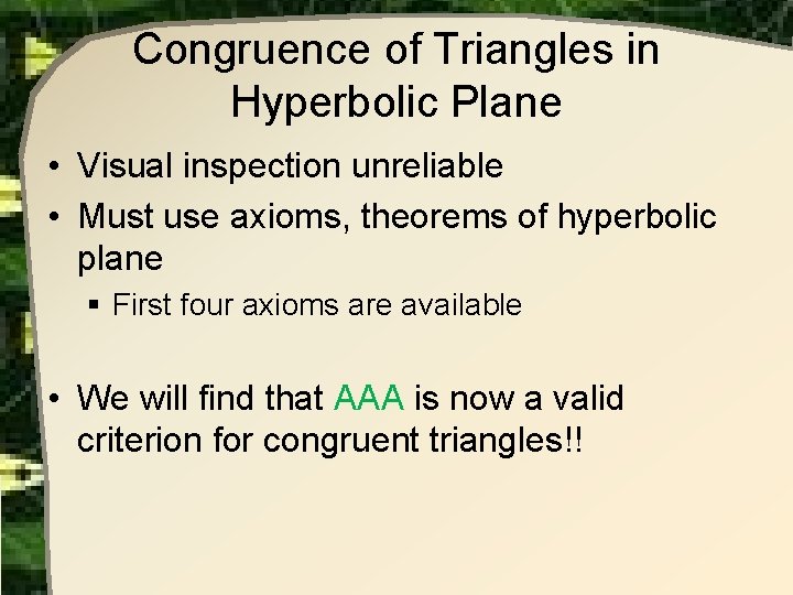 Congruence of Triangles in Hyperbolic Plane • Visual inspection unreliable • Must use axioms,