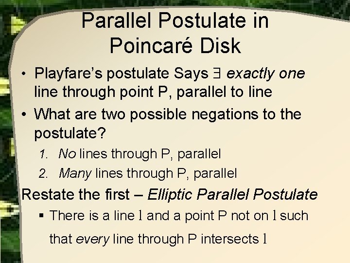 Parallel Postulate in Poincaré Disk • Playfare’s postulate Says exactly one line through point