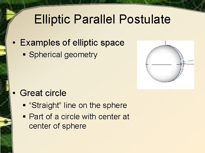 Elliptic Parallel Postulate • Examples of elliptic space § Spherical geometry • Great circle