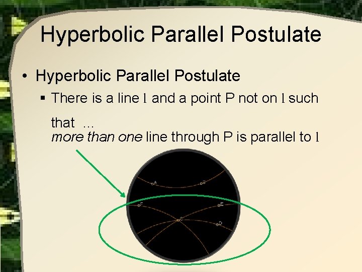 Hyperbolic Parallel Postulate • Hyperbolic Parallel Postulate § There is a line l and