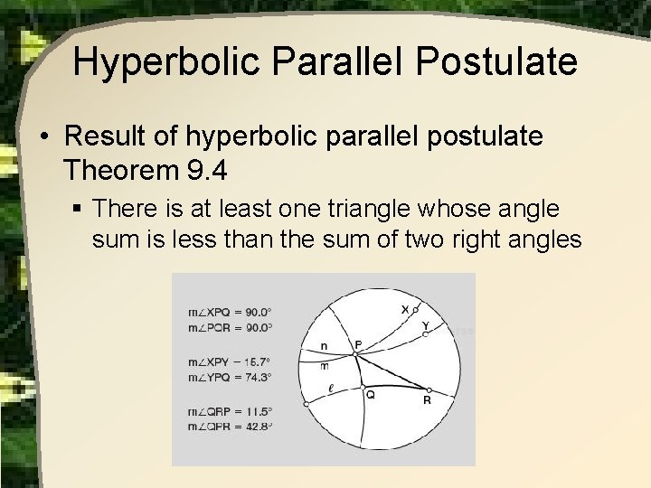 Hyperbolic Parallel Postulate • Result of hyperbolic parallel postulate Theorem 9. 4 § There