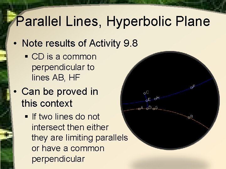 Parallel Lines, Hyperbolic Plane • Note results of Activity 9. 8 § CD is