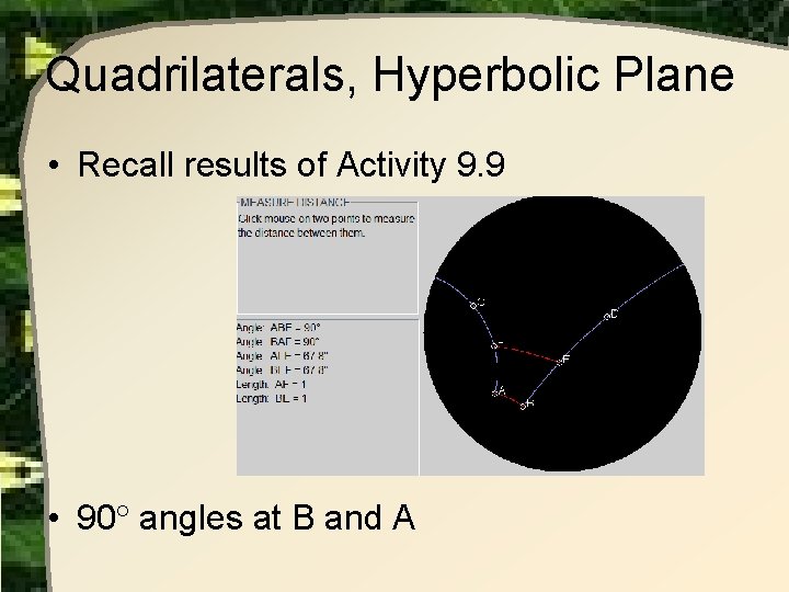 Quadrilaterals, Hyperbolic Plane • Recall results of Activity 9. 9 • 90 angles at