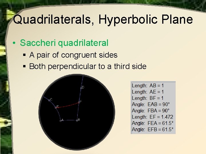 Quadrilaterals, Hyperbolic Plane • Saccheri quadrilateral § A pair of congruent sides § Both