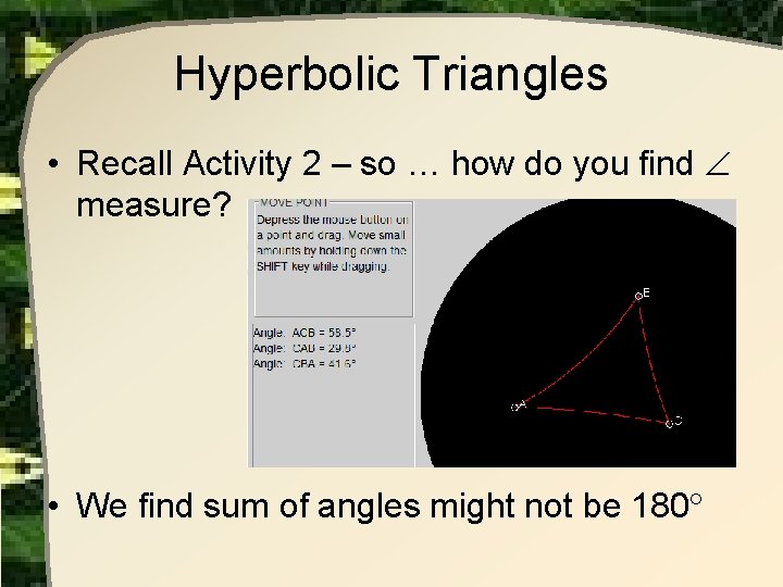 Hyperbolic Triangles • Recall Activity 2 – so … how do you find measure?