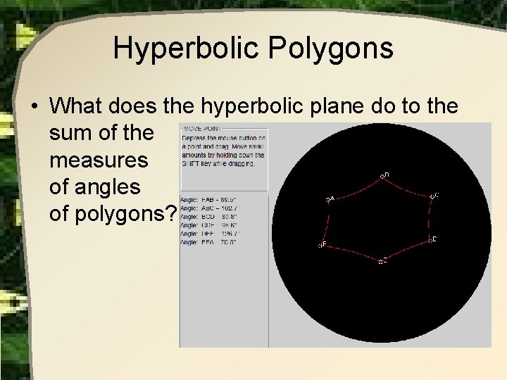 Hyperbolic Polygons • What does the hyperbolic plane do to the sum of the