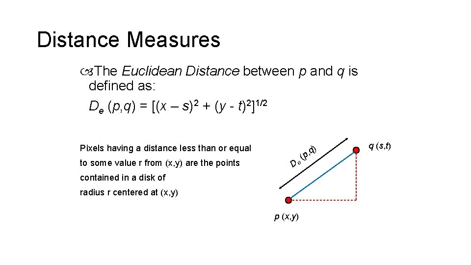 Distance Measures The Euclidean Distance between p and q is defined as: De (p,