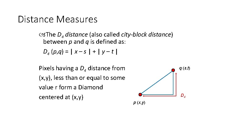 Distance Measures The D 4 distance (also called city-block distance) between p and q