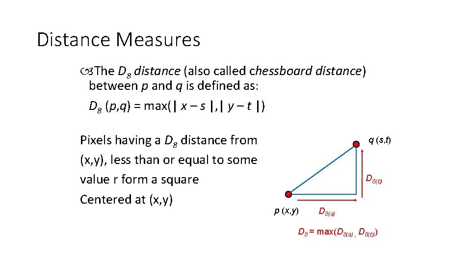 Distance Measures The D 8 distance (also called chessboard distance) between p and q
