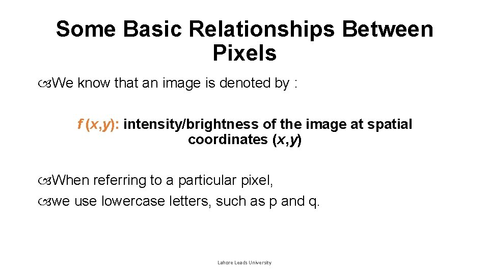 Some Basic Relationships Between Pixels We know that an image is denoted by :