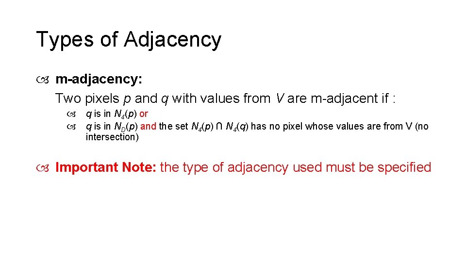 Types of Adjacency m-adjacency: Two pixels p and q with values from V are