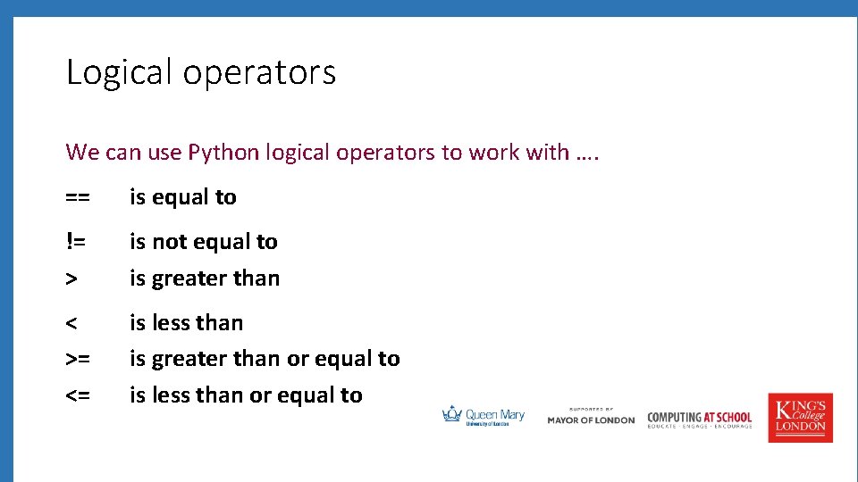 Logical operators We can use Python logical operators to work with …. == is