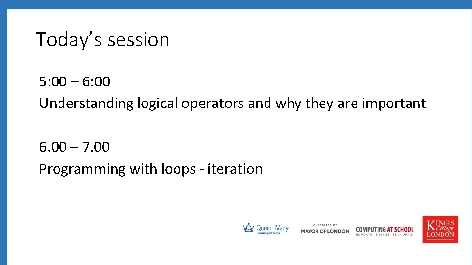 Today’s session 5: 00 – 6: 00 Understanding logical operators and why they are