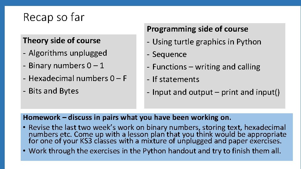 Recap so far Theory side of course - Algorithms unplugged - Binary numbers 0