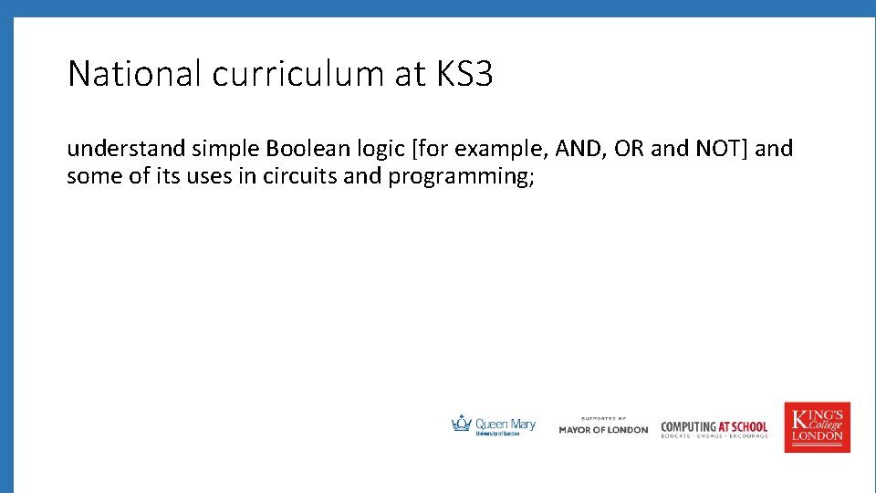 National curriculum at KS 3 understand simple Boolean logic [for example, AND, OR and