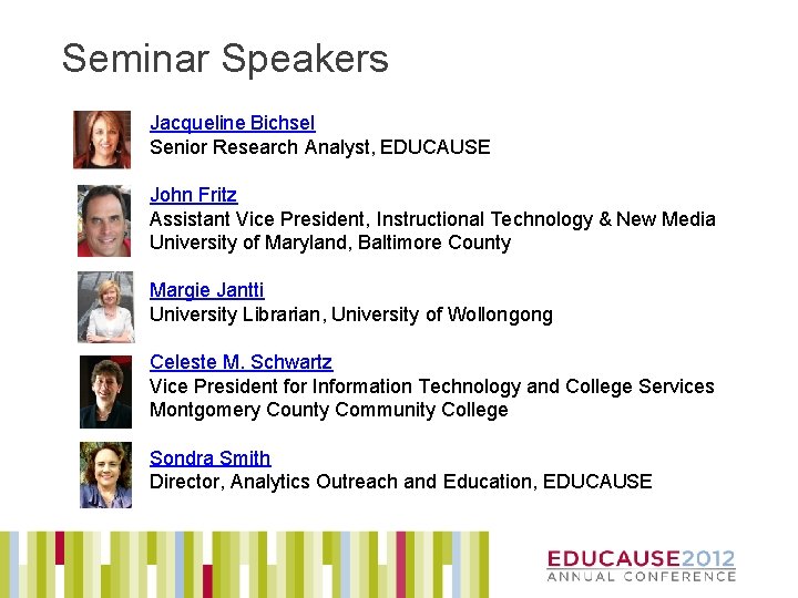 Seminar Speakers Jacqueline Bichsel Senior Research Analyst, EDUCAUSE John Fritz Assistant Vice President, Instructional