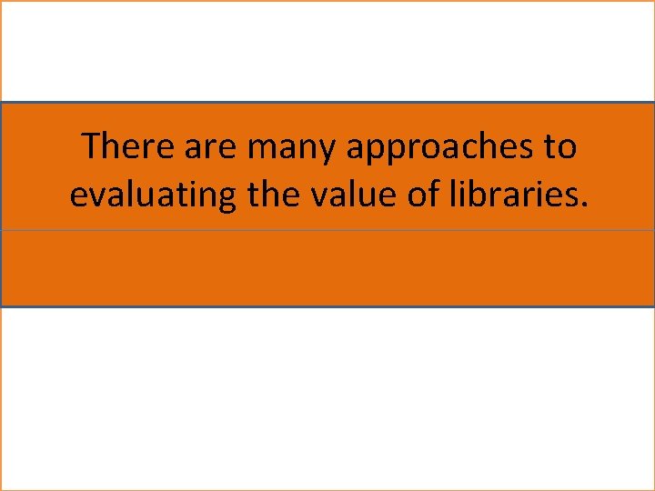 There are many approaches to evaluating the value of libraries. As an academic library,