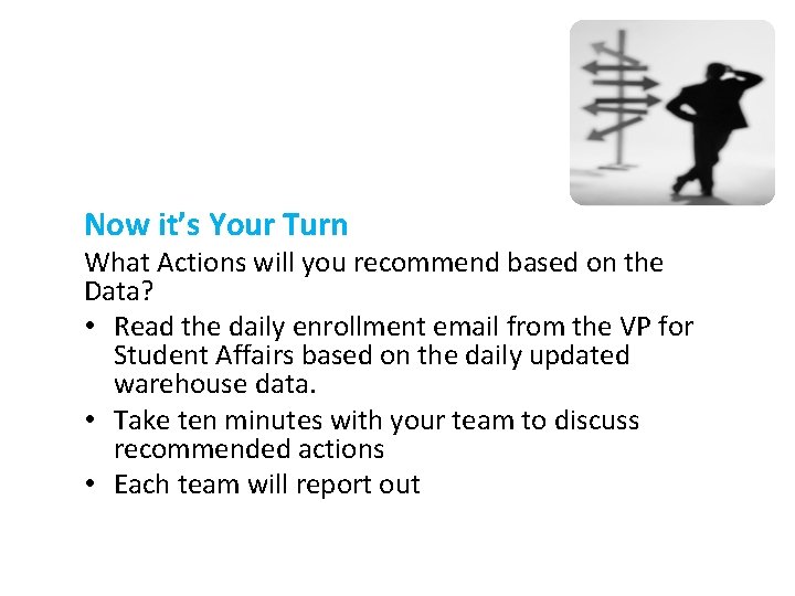 Now it’s Your Turn What Actions will you recommend based on the Data? •