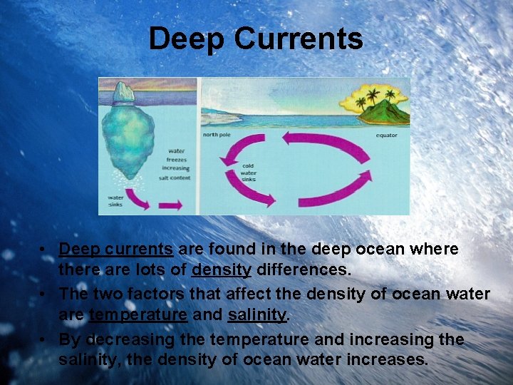 Deep Currents • Deep currents are found in the deep ocean where there are