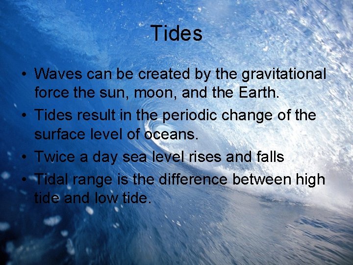 Tides • Waves can be created by the gravitational force the sun, moon, and