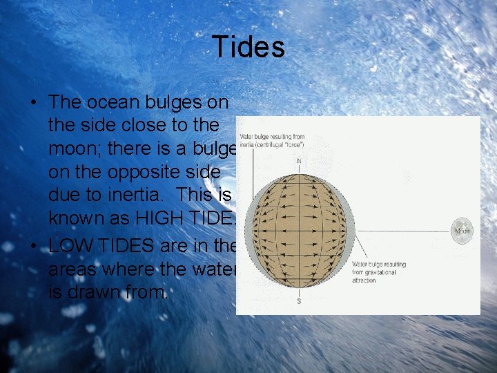 Tides • The ocean bulges on the side close to the moon; there is
