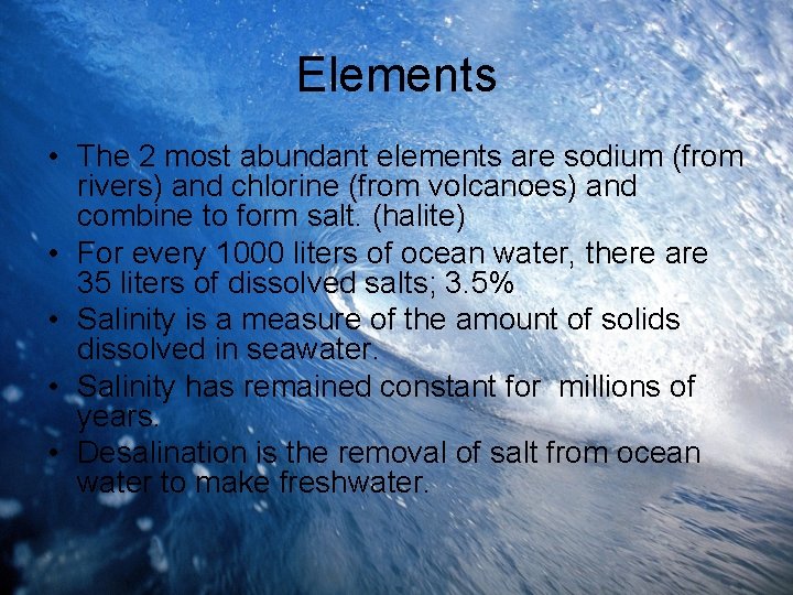 Elements • The 2 most abundant elements are sodium (from rivers) and chlorine (from