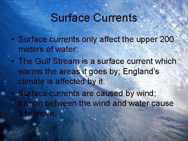 Surface Currents • Surface currents only affect the upper 200 meters of water. •