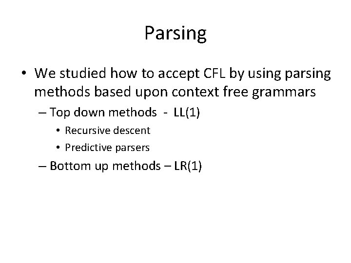 Parsing • We studied how to accept CFL by using parsing methods based upon