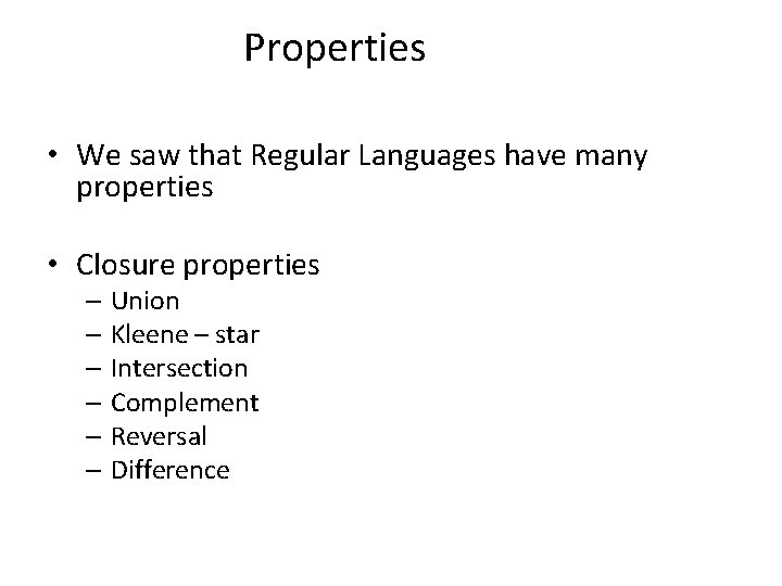 Properties • We saw that Regular Languages have many properties • Closure properties –