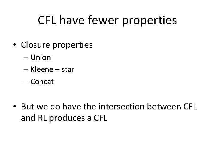 CFL have fewer properties • Closure properties – Union – Kleene – star –