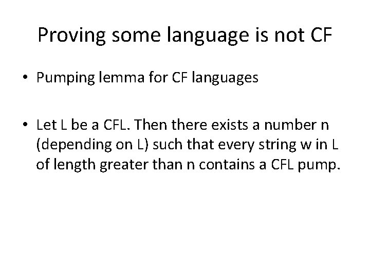 Proving some language is not CF • Pumping lemma for CF languages • Let