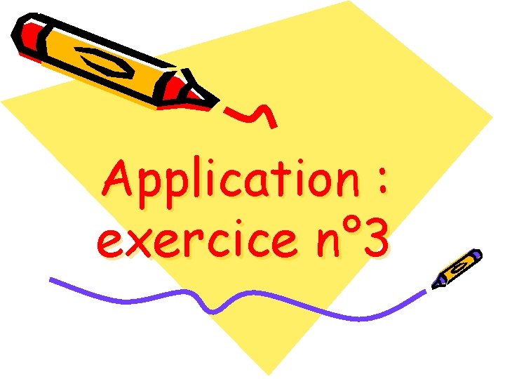 Application : exercice n° 3 