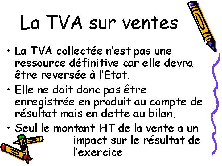 La TVA sur ventes • La TVA collectée n’est pas une ressource définitive car