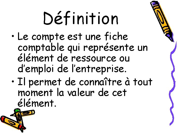 Définition • Le compte est une fiche comptable qui représente un élément de ressource