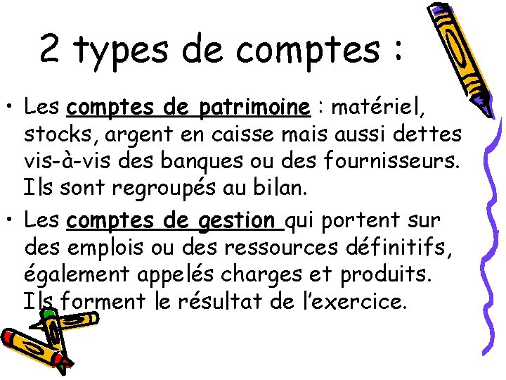 2 types de comptes : • Les comptes de patrimoine : matériel, stocks, argent