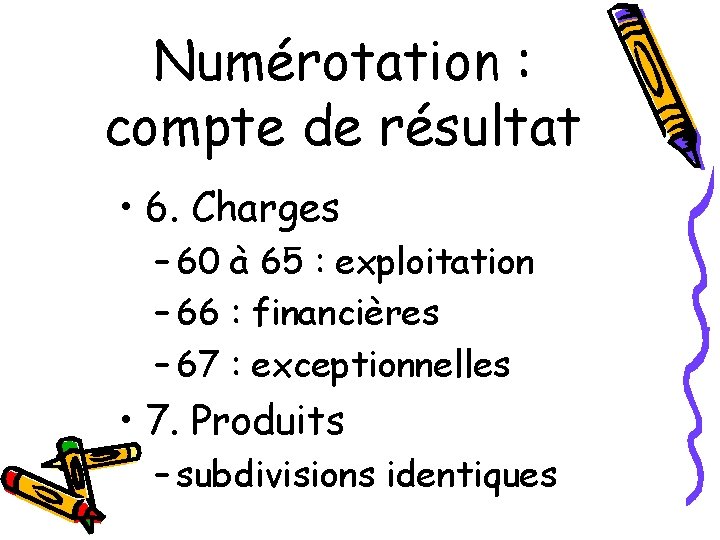 Numérotation : compte de résultat • 6. Charges – 60 à 65 : exploitation