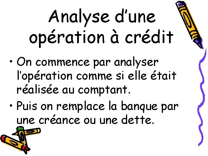 Analyse d’une opération à crédit • On commence par analyser l’opération comme si elle