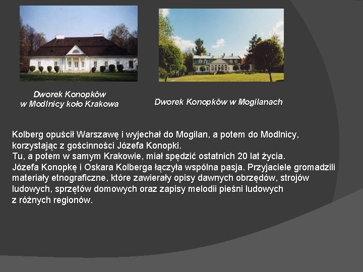 Dworek Konopków w Modlnicy koło Krakowa Dworek Konopków w Mogilanach Kolberg opuścił Warszawę i